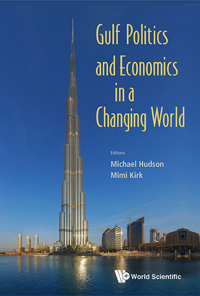 Gulf Politics and Economics in a Changing World, Michael Hudson, Mimi Kirk