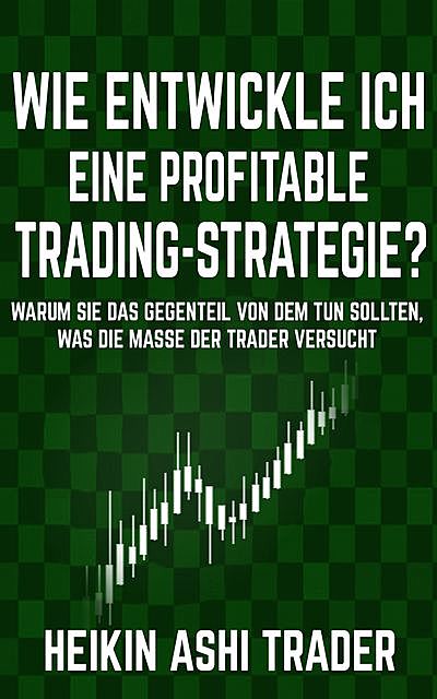 Wie entwickle ich eine profitable Trading-Strategie, Heikin Ashi Trader