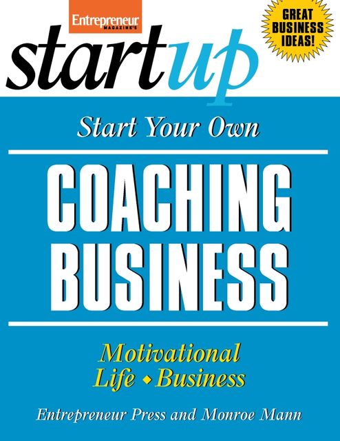 Start Your Own Coaching Business, Entrepreneur Press, Monroe Mann