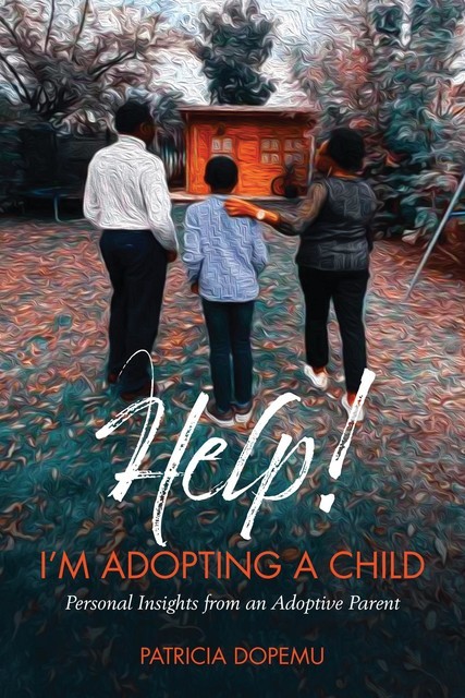 Help! I'm Adopting A Child, Patricia O Dopemu