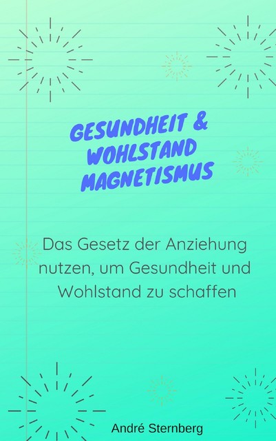 Gesundheit & Wohlstand Magnetismus, André Sternberg