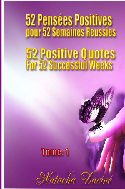 52 Positive Quotes for 52 Successful Weeks / 52 PensÃ©es Positives pour 52 Semaines RÃ©ussies, Natacha DacinÃ©