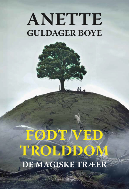 FØDT VED TROLDDOM – De magiske træer, Anette Guldager Boye