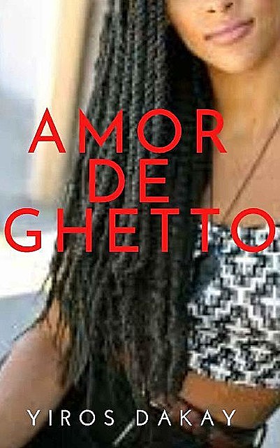 AMOR DE GUETTO: Historia de amor y engaño. (Spanish Edition), Yiros Dakay