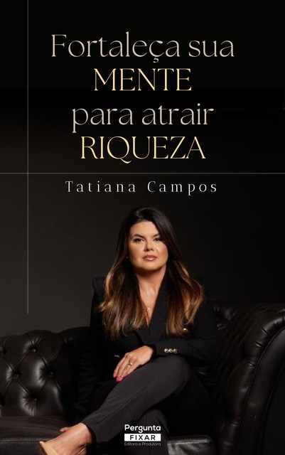 Fortaleça sua mente para atrair riqueza, Tatiana Campos