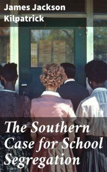 The Southern Case for School Segregation, James Jackson Kilpatrick