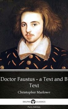 Doctor Faustus – A Text and B Text by Christopher Marlowe – Delphi Classics (Illustrated), Christopher Marlowe