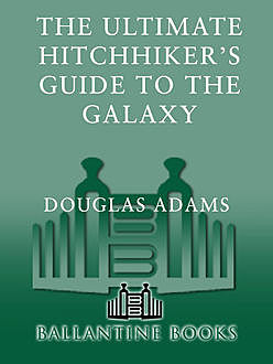 The Ultimate Hitchhiker's Guide to the Galaxy, Douglas Adams