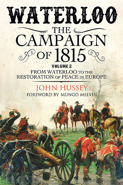 Waterloo: The Campaign of 1815, John Hussey