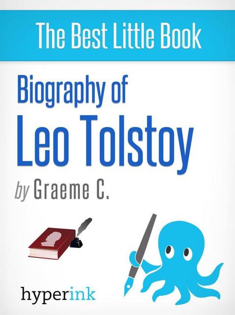 Leo Tolstoy: Biography of the Author of War and Peace and Anna Karenina, Greame C.