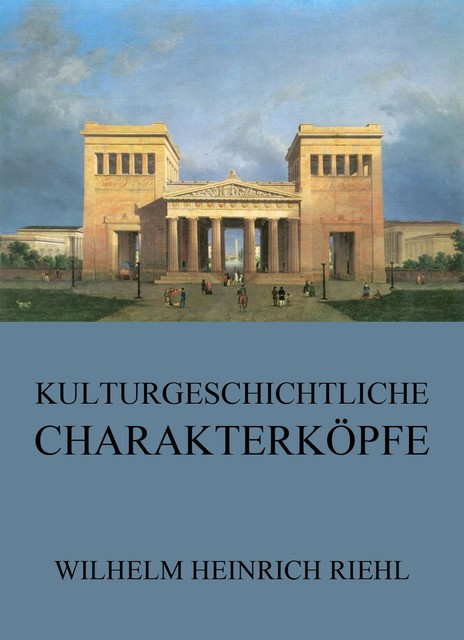 Kulturgeschichtliche Charakterköpfe, Wilhelm Heinrich Riehl