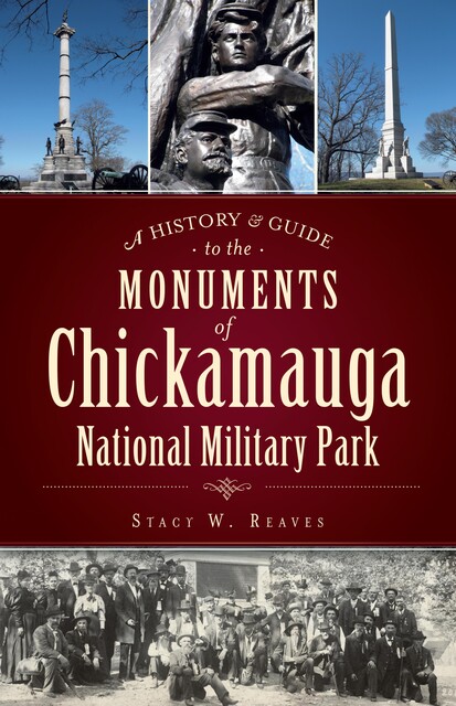 A History & Guide to the Monuments of Chickamauga National Military Park, Stacy W. Reaves
