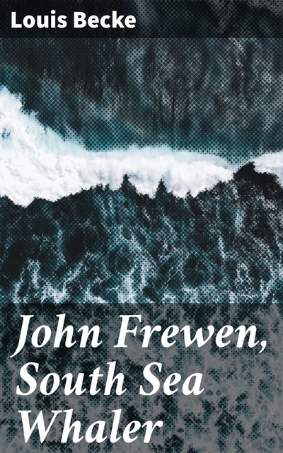 John Frewen, South Sea Whaler, Louis Becke