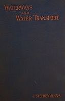 Waterways and Water Transport in Different Countries With a description of the Panama, Suez, Manchester, Nicaraguan, and other canals, J.Stephen Jeans