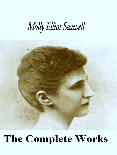 The Complete Works of Molly Elliot Seawell, Molly Elliot Seawell