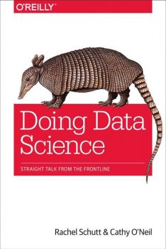Doing Data Science, Cathy O’Neil, Rachel Schutt