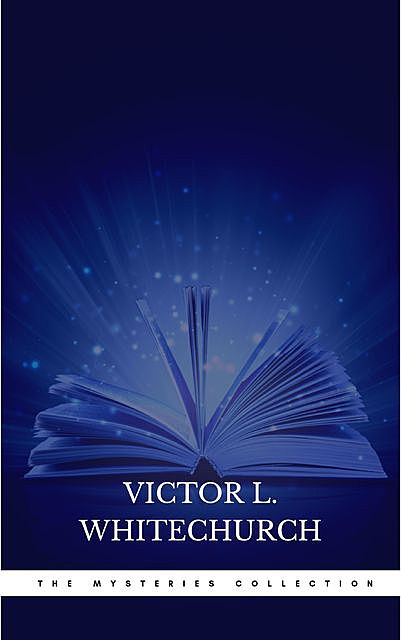 Victor L. Whitechurch: The Mysteries Collection, Victor L. Whitechurch