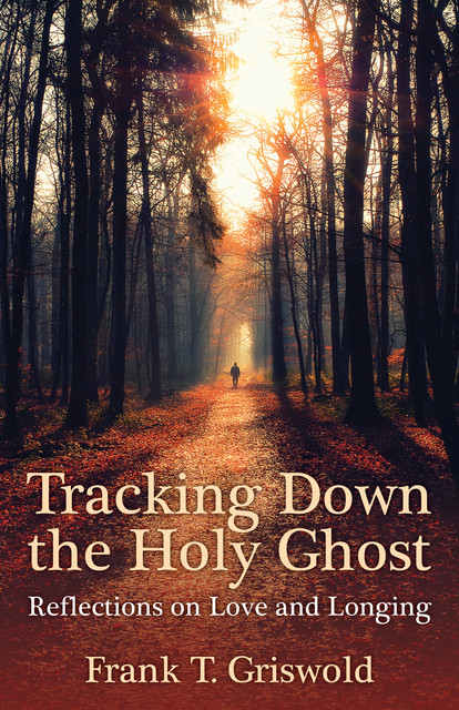 Tracking Down the Holy Ghost, Frank T. Griswold
