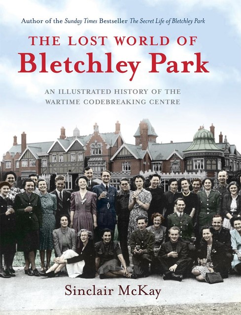 The Lost World of Bletchley Park, Sinclair McKay