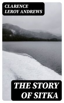 The Story of Sitka, Clarence Leroy Andrews
