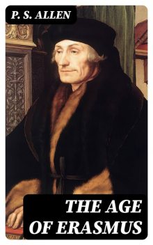 The Age of Erasmus, P.S.Allen