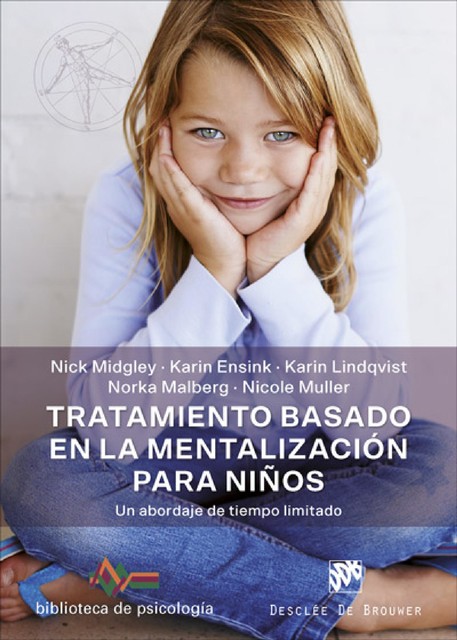 Tratamiento basado en la mentalización para niños. Un abordaje de tiempo limitado, Ensink Midgley, Karin Ensink, Karin Lindqvist, Nick, Nick Midgley, Nicole Muller, Norka Malberg