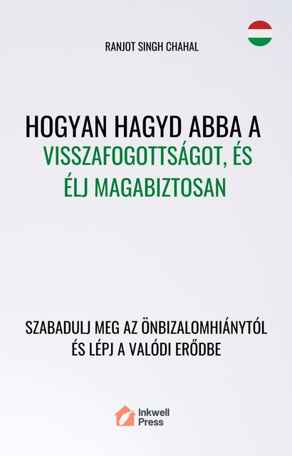 Hogyan Hagyd Abba a Visszafogottságot, és Élj Magabiztosan, Ranjot Singh Chahal