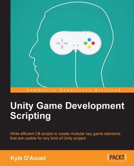 Unity Game Development Scripting, Kyle D'Aoust