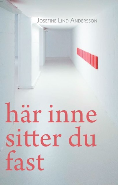 Här inne sitter du fast, Josefine Lind Andersson