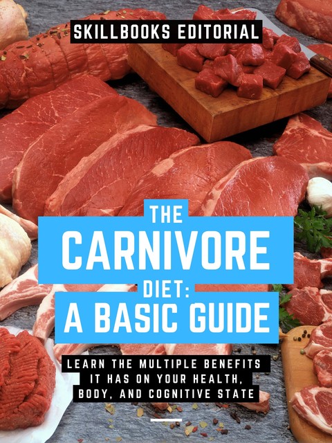The Carnivorous Diet A Basic Guide, Skillbooks Editorial