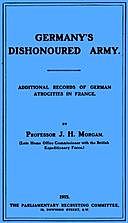 Germany's Dishonoured Army: Additional records of German atrocities in France, J.H.Morgan