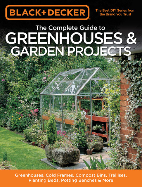 Black & Decker The Complete Guide to Greenhouses & Garden Projects, Philip Schmidt