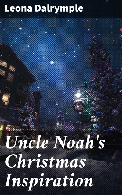 Uncle Noah's Christmas Inspiration, Leona Dalrymple