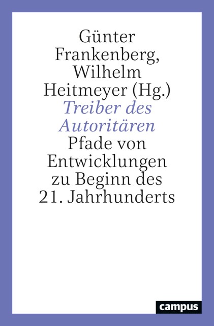 Treiber des Autoritären, Bernd Stegemann, Kai Biermann, Klaus Günther, Oliver Decker, Wilhelm Heitmeyer, Klaus Dörre, Birgit Sauer, Dieter Rucht, Günter Frankenberg, Lars Rensmann, Maximilian Pichl, Michael Zürn, Natascha Strobl, Nina Elena Eggers, Paula Diehl, Volker Weiß