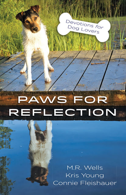 Paws for Reflection, Connie Fleishauer, M.R.Wells, Kris Young