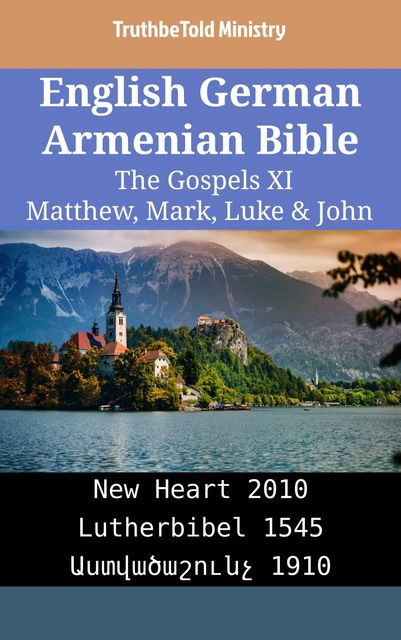 English German Armenian Bible – The Gospels XI – Matthew, Mark, Luke & John, TruthBeTold Ministry