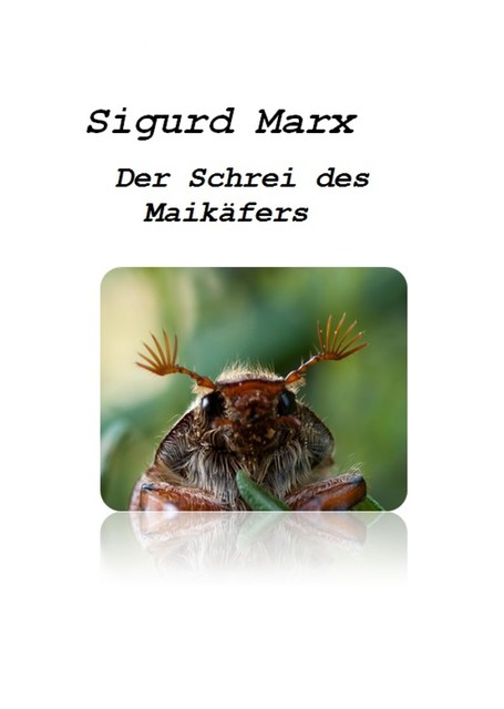 Der Schrei des Maikäfers, Sigurd Marx