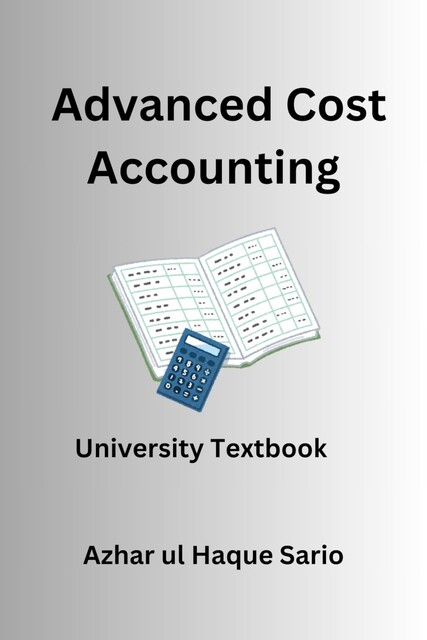 Advanced Cost Accounting, Azhar ul Haque Sario