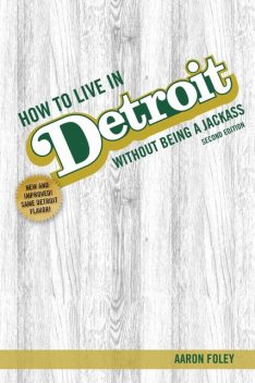 How to Live in Detroit Without Being a Jackass, Aaron Foley