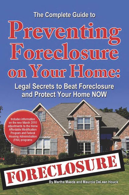 The Complete Guide to Preventing Foreclosure on Your Home, Martha Maeda, Maurcia DeLean Houck