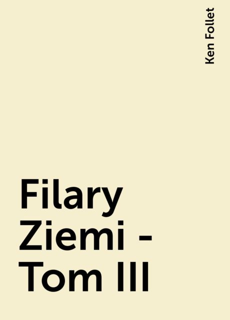 Filary Ziemi - Tom III, Ken Follet