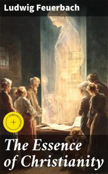 The Essence of Christianity, Ludwig Feuerbach