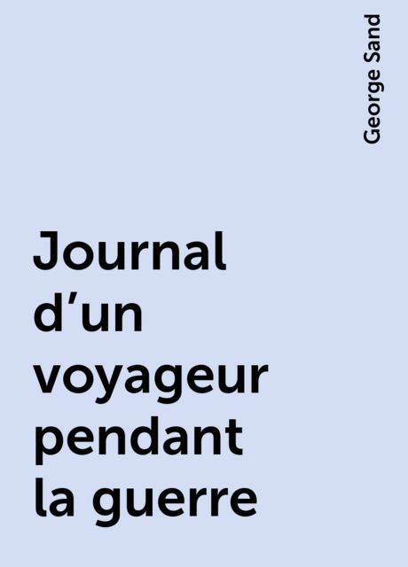 Journal d'un voyageur pendant la guerre, George Sand