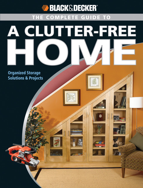Black & Decker The Complete Guide to a Clutter-Free Home, Philip Schmidt