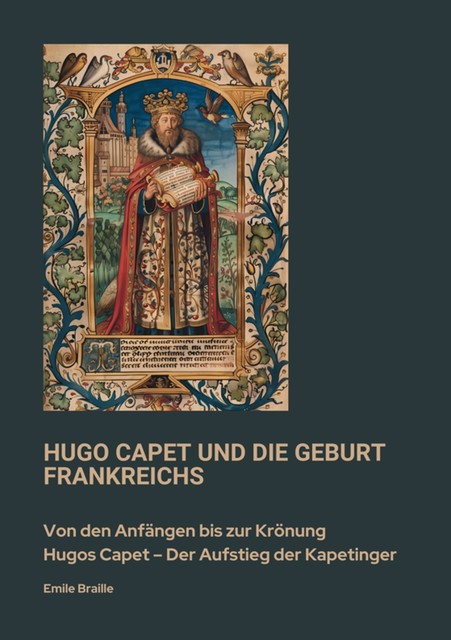 Hugo Capet und die Geburt Frankreichs, Emile Braille