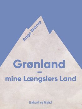 Grønland – mine Længslers Land, Aage Bistrup Aage Bistrup