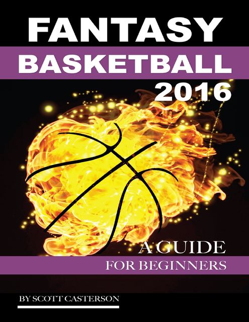Fantasy Basketball 2016: A Guide for Beginners, Scott Casterson