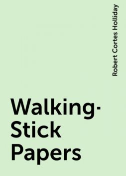 Walking-Stick Papers, Robert Cortes Holliday