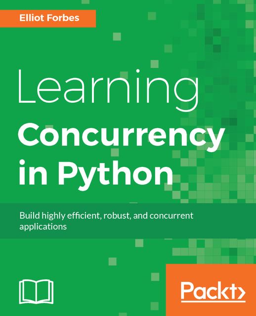 Learning Concurrency in Python, Elliot Forbes