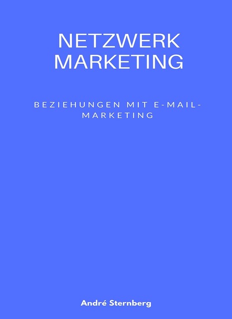 Netzwerk Marketing Bemühungen mit E-Mail-Marketing, André Sternberg